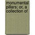 Monumental Pillars; Or, A Collection Of