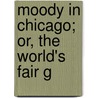 Moody In Chicago; Or, The World's Fair G door Henry Burns Hartzler