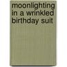 Moonlighting In A Wrinkled Birthday Suit door Carol Jones Ma