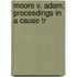 Moore V. Adam; Proceedings In A Cause Tr