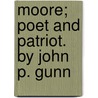 Moore; Poet And Patriot. By John P. Gunn door John P. Gunning