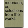 Mooriana; Or, Selections From The Works door John T. Moore