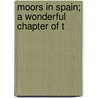 Moors In Spain; A Wonderful Chapter Of T door Florian