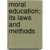 Moral Education; Its Laws And Methods