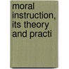 Moral Instruction, Its Theory And Practi by Frederick James Gould