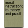 Moral Instruction; Its Theory And Practi door Frederick James Gould