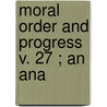 Moral Order And Progress  V. 27 ; An Ana door Samuel Alexander