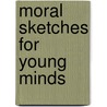 Moral Sketches For Young Minds door Mark H. Johnson