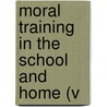 Moral Training In The School And Home (V door Elias Hershey Sneath