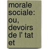 Morale Sociale: Ou, Devoirs De L' Tat Et door Adolphe Garnier