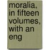 Moralia, In Fifteen Volumes, With An Eng