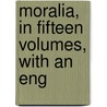 Moralia, In Fifteen Volumes, With An Eng door Plutarch