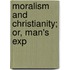 Moralism And Christianity; Or, Man's Exp