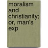 Moralism And Christianity; Or, Man's Exp door James Henry James