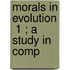 Morals In Evolution  1 ; A Study In Comp