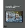 Morals In Evolution (Pt. 2); A Study In door Leonard Trelawney Hobhouse