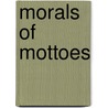 Morals Of Mottoes door Samuel Benjamin James
