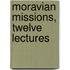 Moravian Missions, Twelve Lectures