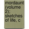 Mordaunt (Volume 2); Sketches Of Life, C door John T. Moore