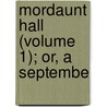Mordaunt Hall (Volume 1); Or, A Septembe by Anne Marsh Caldwell