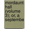 Mordaunt Hall (Volume 3); Or, A Septembe door Anne Marsh Caldwell