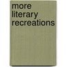 More Literary Recreations door Edward Cook