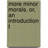 More Minor Morals, Or, An Introduction T door Onbekend