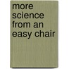 More Science From An Easy Chair door E. Ray Lankester