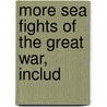 More Sea Fights Of The Great War, Includ door William Lionel Wyllie