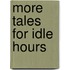 More Tales For Idle Hours
