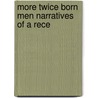 More Twice Born Men Narratives Of A Rece by Harold Begbie