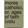 Mores Catholici, Or, Ages Of Faith (Volu door Kenelm Henry Digby