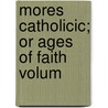 Mores Catholicic; Or Ages Of Faith Volum door Kenelm Henry Digby