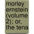 Morley Ernstein (Volume 2); Or, The Tena