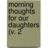 Morning Thoughts For Our Daughters (V. 2 by Isabel Reaney