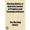 Morning Watch, Or Quarterly Journal Of P door The Morning Watch