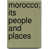 Morocco; Its People And Places door Edmondo Deamicis