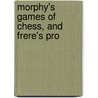 Morphy's Games Of Chess, And Frere's Pro door Thomas Frere