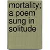 Mortality; A Poem Sung In Solitude door Thomas Cambria Jones