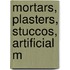 Mortars, Plasters, Stuccos, Artificial M