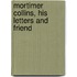 Mortimer Collins, His Letters And Friend
