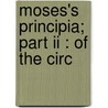 Moses's Principia; Part Ii : Of The Circ by Professor John Hutchinson
