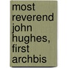 Most Reverend John Hughes, First Archbis door Henry Athanasius Brann