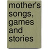 Mother's Songs, Games And Stories door Friedrich Frï¿½Bel