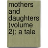 Mothers And Daughters (Volume 2); A Tale by Mrs Gore