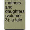 Mothers And Daughters (Volume 3); A Tale door Mrs Gore