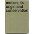Motion; Its Origin And Conservation