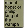 Mount Hope; Or Philip, King Of The Wampa door Gideon Hiram Hollister