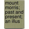 Mount Morris; Past And Present; An Illus by Kable