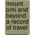 Mount Omi And Beyond A Record Of Travel